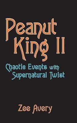 Peanut King Ii: Chaotic Events with Supernatural Twist - Zee Avery - cover