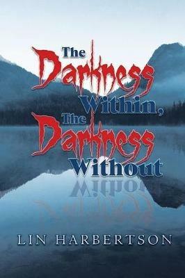 The Darkness Within, the Darkness Without - Lin Harbertson - cover