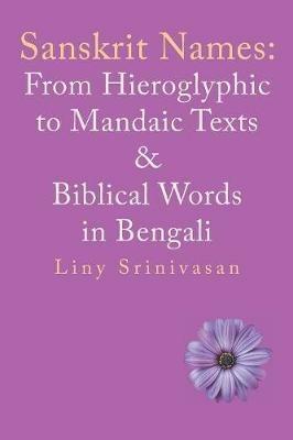 Sanskrit Names: from Hieroglyphic to Mandaic Texts & Biblical Words in Bengali - Liny Srinivasan - cover