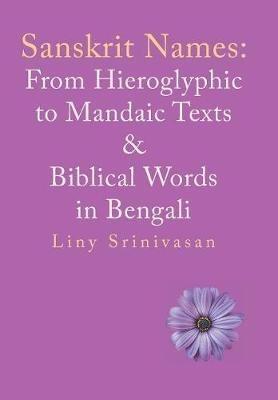 Sanskrit Names: from Hieroglyphic to Mandaic Texts & Biblical Words in Bengali - Liny Srinivasan - cover