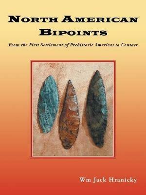 North American Bipoints: From the First Settlement of Prehistoric Americas to Contact - Wm Jack Hranicky - cover