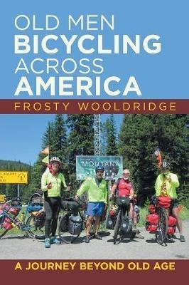 Old Men Bicycling Across America: A Journey Beyond Old Age - Frosty Wooldridge - cover