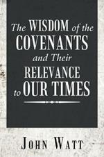 The Wisdom of the Covenants and Their Relevance to Our Times