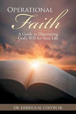 Operational Faith: A Guide to Discovering God's Will for Your Life - Derrius M Colvin - cover