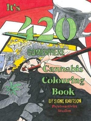It's 420 Somewhere: Cannabis Colouring Book - Signe Knutson - cover