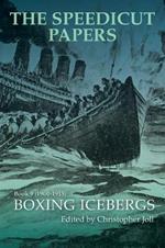 The Speedicut Papers Book 9 (1900-1915): Boxing Icebergs