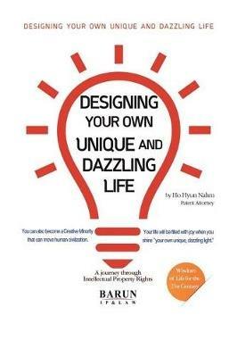Designing Your Own Unique and Dazzling Life: A Journey Through Intellectual Property Rights - Ho Hyun Nahm - cover