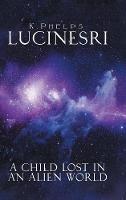 Lucinesri: A Child Lost in an Alien World - K Phelps - cover