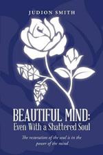 Beautiful Mind: Even With a Shattered Soul: The restoration of the soul is in the power of the mind