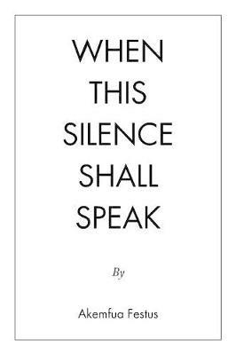 When This Silence Shall Speak - Akemfua Festus - cover