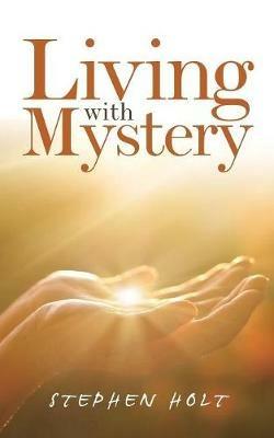 Living with Mystery - Stephen Holt - cover