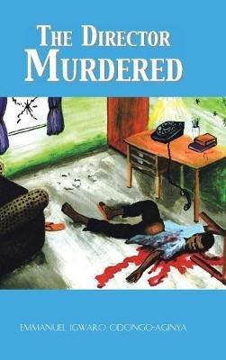 The Director Murdered - Emmanuel Igwaro Odongo-Aginya - cover