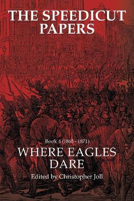 The Speedicut Papers Book 4 (1865-1871): Where Eagles Dare - Christopher Joll - cover
