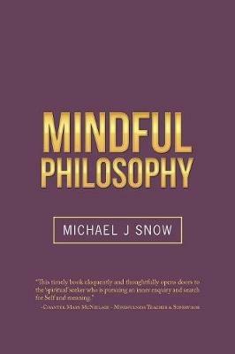 Mindful Philosophy - Michael, J. Snow - cover