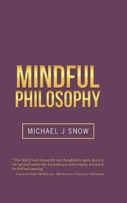 Mindful Philosophy - Michael, J. Snow - cover