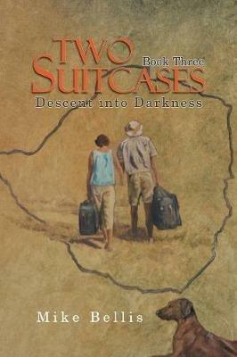 Two Suitcases: Book Three: Descent into Darkness - Mike Bellis - cover