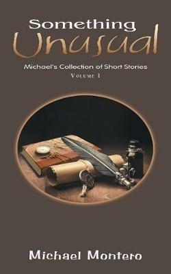 Something Unusual: Michael'S Collection of Short Stories - Michael Montero - cover