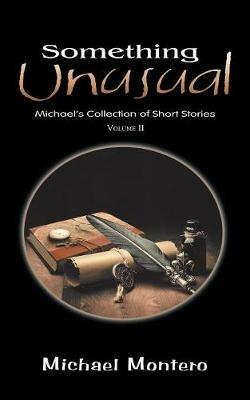 Something Unusual: Michael'S Collection of Short Stories - Michael Montero - cover