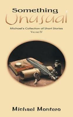 Something Unusual: Michael'S Collection of Short Stories - Michael Montero - cover