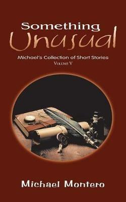 Something Unusual: Michael'S Collection of Short Stories - Michael Montero - cover