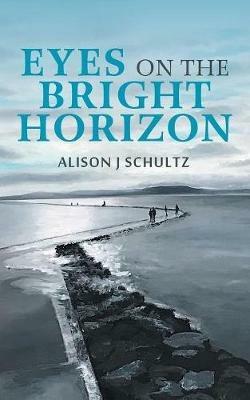Eyes on the Bright Horizon - Alison J Schultz - cover