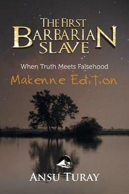 The First Barbarian Slave: When Truth Meets Falsehood - Ansu Turay - cover