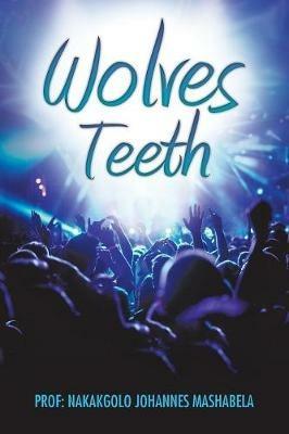 Wolves' Teeth - Prof Nakakgolo Johannes Mashabela - cover