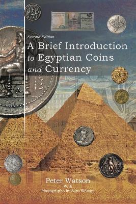 A Brief Introduction to Egyptian Coins and Currency: Second Edition - Peter Watson - cover