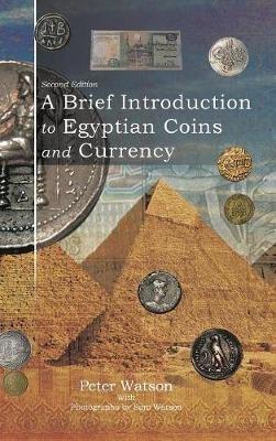 A Brief Introduction to Egyptian Coins and Currency: Second Edition - Peter Watson - cover
