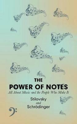 The Power of Notes: All About Music and the People Who Make It - Stilovsky,Schroedinger - cover