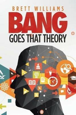 Bang Goes That Theory - Brett Williams - cover