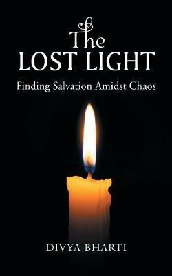 The Lost Light: Finding Salvation Amidst Chaos - Divya Bharti - cover