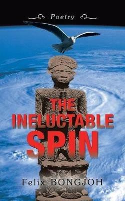 The Ineluctable Spin - Felix Bongjoh - cover