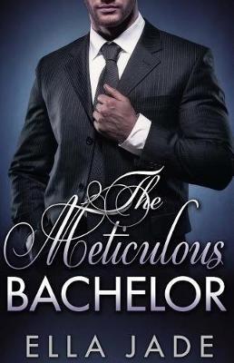 The Meticulous Bachelor - Ella Jade - cover