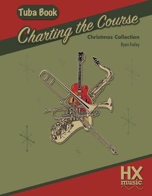 Charting the Course Christmas Collection, Tuba Book - Ryan Fraley - cover