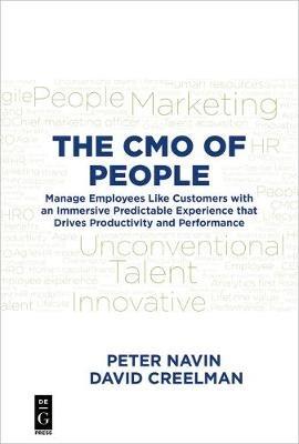 The CMO of People: Manage Employees Like Customers with an Immersive Predictable Experience that Drives Productivity and Performance - Peter Navin,David Creelman - cover