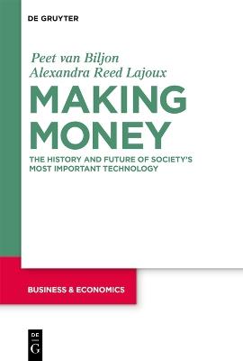 Making Money: The History and Future of Society's Most Important Technology - Peet van Biljon,Alexandra Lajoux - cover