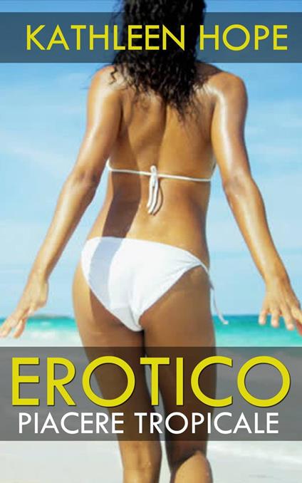 Erotico: Piacere Tropicale - Kathleen Hope - ebook