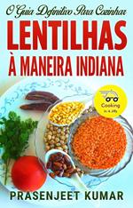 O Guia Definitivo Para Cozinhar Lentilhas À Maneira Indiana