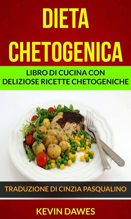 Dieta chetogenica: Libro di cucina con deliziose ricette chetogeniche - Kevin Dawes - ebook