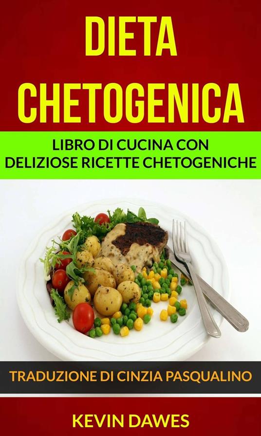 Dieta chetogenica: Libro di cucina con deliziose ricette chetogeniche - Kevin Dawes - ebook