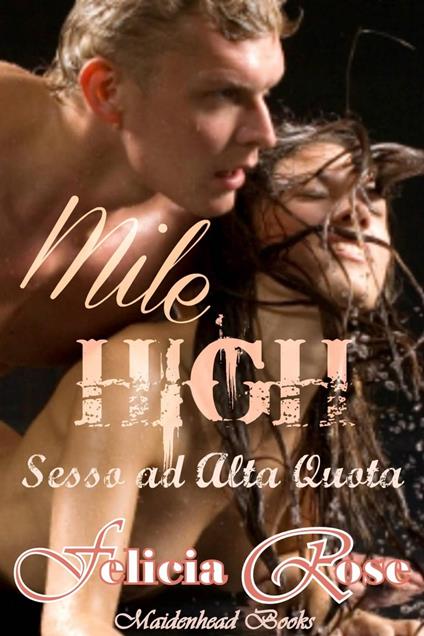 Mile High [Sesso ad Alta Quota] - Felicia Rose - ebook