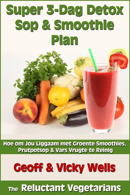 Super 3-Dag Detox Sop & Smoothie Plan - Geoff Wells,Vicky Wells - ebook