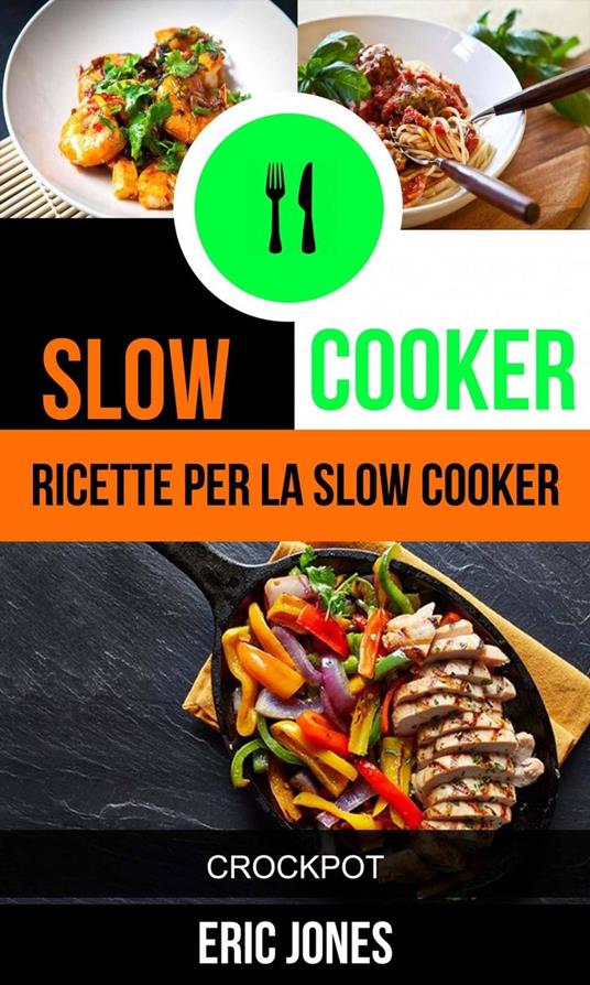 Slow Cooker: Ricette per la Slow Cooker (Crockpot) - Eric Jones - ebook