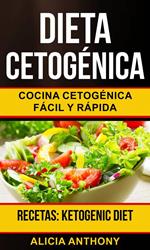 Dieta Cetogénica: Cocina cetogénica fácil y rápida (Recetas: Ketogenic Diet)