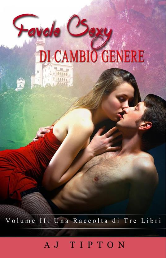 Favole Sexy di Cambio Genere Volume II: una raccolta di tre libri - AJ Tipton - ebook