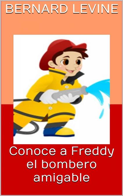 Conoce a Freddy el bombero amigable - Bernard Levine - ebook
