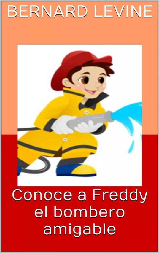 Conoce a Freddy el bombero amigable - Bernard Levine - ebook