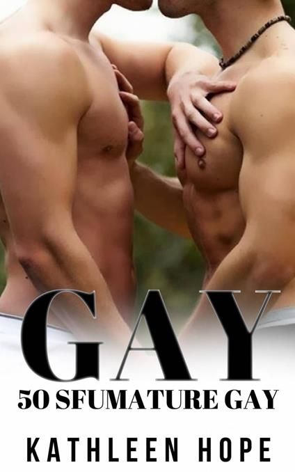 Gay: 50 Sfumature Gay - Kathleen Hope - ebook