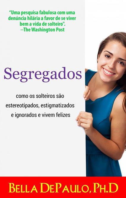 Segregados: como os solteiros são estereotipados, estigmatizados e ignorados e vivem felizes